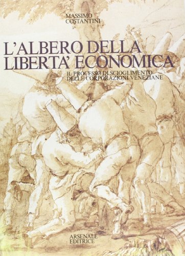 Imagen de archivo de L'albero della libert economica. Il processo di scioglimento delle corporazioni veneziane. a la venta por FIRENZELIBRI SRL