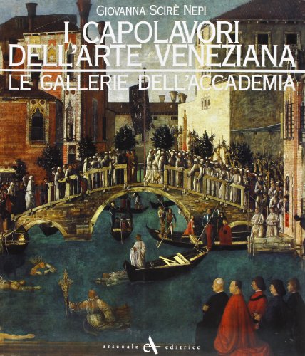 9788877430915: I capolavori dell'arte veneziana. Le Gallerie dell'Accademia. Ediz. illustrata