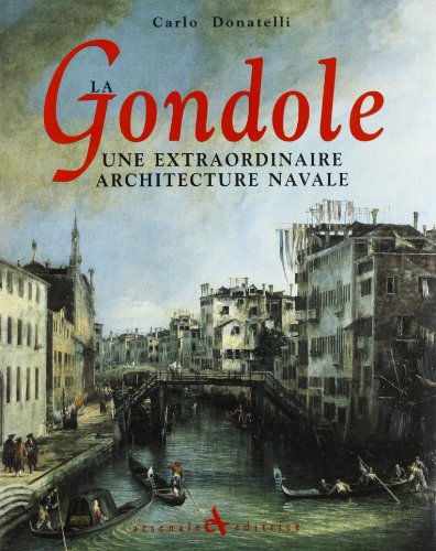 9788877431387: La gondole. Une extraordinaire architecture navale. Ediz. illustrata (Scaffale veneziano)