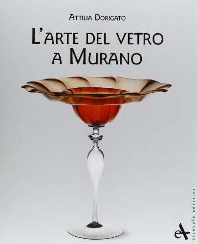 L'arte del vetro a Murano (9788877433855) by Attilia Dorigato