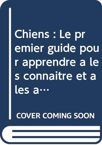 Stock image for Chiens: Le premier guide pour apprendre  les connatre et  les aimer for sale by Ammareal