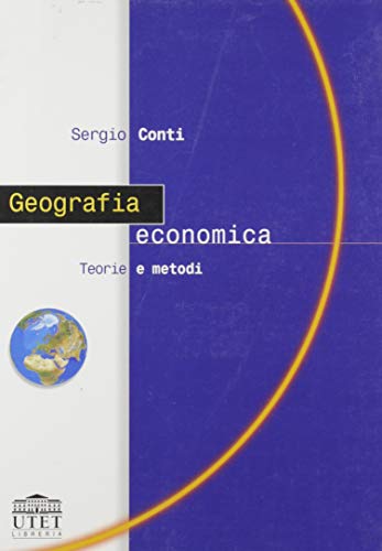 9788877504937: Geografia economica. Teorie e metodi