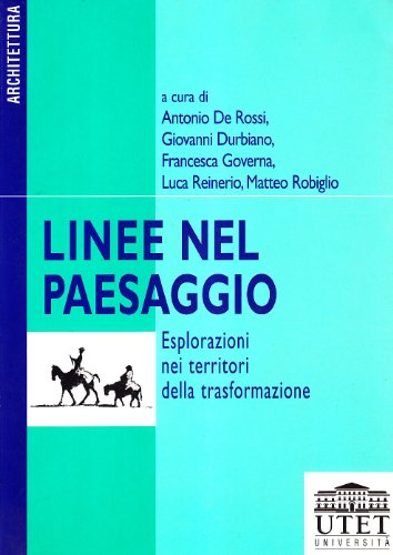 Imagen de archivo de Linee nel paesaggio. Esplorazioni nei territori della trasformazione De Rossi, Antonio; Durbiano, Giovanni and Governa, Francesca a la venta por Librisline