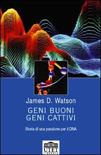 Geni Buoni Geni Cattivi. Storia di una Passione per il DNA