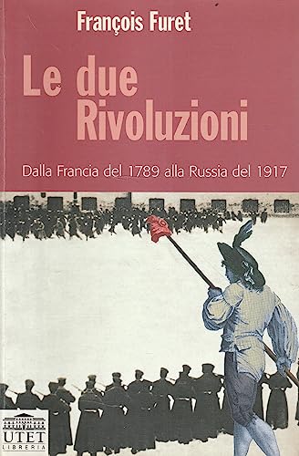 Le due rivoluzioni. Dalla Francia del 1789 alla Russia del 1917 (9788877507877) by FranÃ§ois Furet