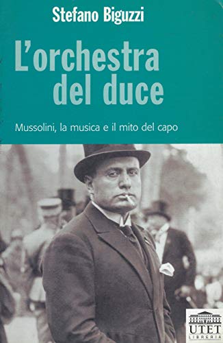 9788877508225: L'orchestra del duce. Mussolini, la musica e il mito del capo
