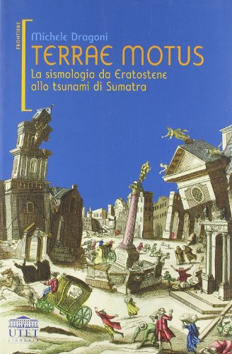 Terrae motus. La sismologia da Eratostene allo tsunami di Sumatra