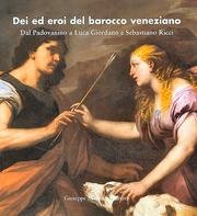 9788877512208: Dei ed eroi del barocco veneziano. Dal Padovanino a Luca Giordano e Sebastiano Ricci