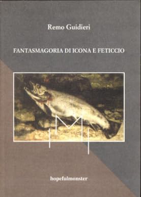 Fantasmagoria di icona e feticcio (Italian Edition) (9788877570871) by Remo Guidieri