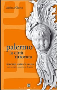 Beispielbild fr Palermo la citt ritrovata. Itinerari entro le mura zum Verkauf von libreriauniversitaria.it