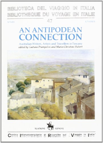 Stock image for An Antipodean Connection: Australian Writers, Artists and Travellers in Tuscany for sale by Abacus Bookshop