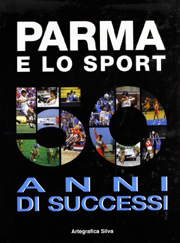 9788877650436: Parma e lo sport. 50 anni di successi
