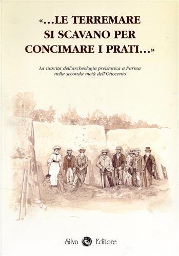 Le terremare si scavano per concimare i prati. La nascita dell'archeologia preistorica a Parma ne...