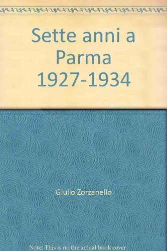 Beispielbild fr Sette anni a Parma 1927-1934. zum Verkauf von FIRENZELIBRI SRL