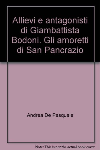 9788877651617: Allievi e antagonisti di Giambattista Bodoni. Gli amoretti di San Pancrazio