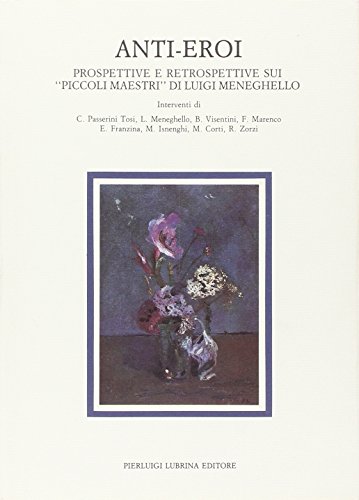 Beispielbild fr Biblioteca Di Lingue E Culture Locali: Anti-Eroi: Prospettive e Retrospettive sui 'Piccoli Maestri' di Luigi Meneghello zum Verkauf von Anybook.com