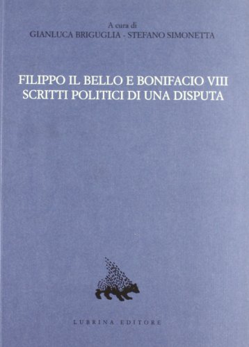 Beispielbild fr Filippo il Bello e Bonifacio VIII. Scritti politici di una disputa. Vol. 12. zum Verkauf von Irish Booksellers