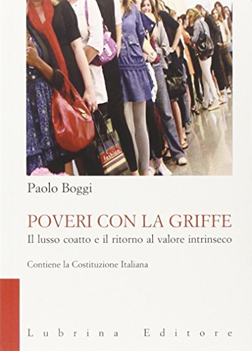 9788877664044: Poveri con la griffe. Il lusso coatto e il ritorno al valore intrinseco