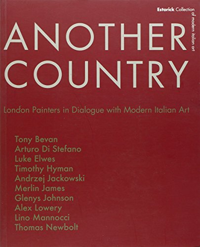 9788877664068: Another Country. London Painters in Dialogue With Modern Italian Art. Tony Beavn, Arturo di Stefano, Luke Elwes Timothy Hyman, Andrzej Jackowski, Merlin James.