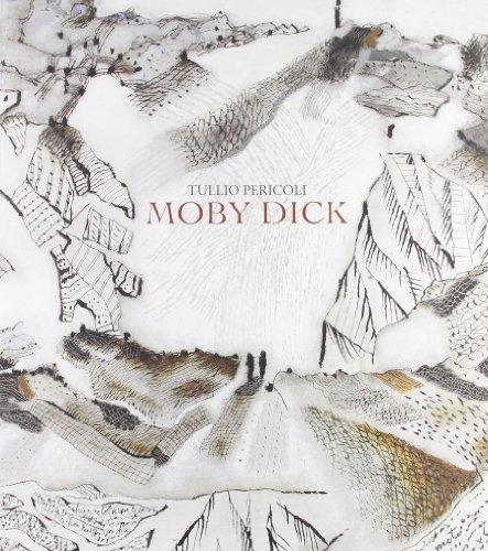 9788877664457: Tullio Pericoli. Moby Dick. Opere 2008-2012. Ediz. illustrata (Arte moderna e contemporanea)