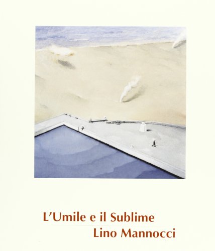 9788877664525: Lino Mannocci. L'umile e il sublime. Ediz. illustrata (Arte moderna e contemporanea)