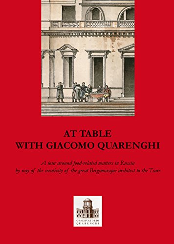 9788877665584: A tavola con Giacomo Quarenghi. Una passeggiata tra gli aspetti legati al cibo in Russia attraverso la creativit del grande architetto bergamasco... ... (Arte e letteratura. Testi, studi e ricer.)