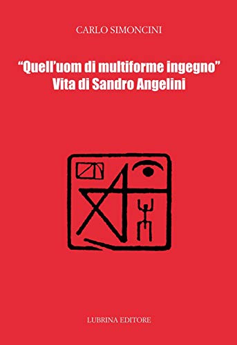 9788877665775: Quell'uom di multiforme ingegno. Vita di Sandro Angelini (Vite)