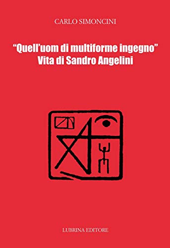 9788877665775: Quell'uom di multiforme ingegno. Vita di Sandro Angelini