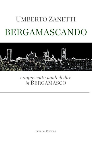 Stock image for Bergamascando. Cinquecento modi di dire in bergamasco (ita) for sale by Brook Bookstore