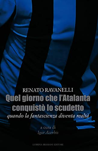 Imagen de archivo de Quel giorno che l'Atalanta conquist lo scudetto. Quando la fantascienza diventa realt a la venta por Brook Bookstore