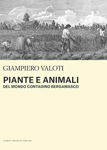 Beispielbild fr Piante e animali del mondo contadino bergamasco zum Verkauf von Brook Bookstore