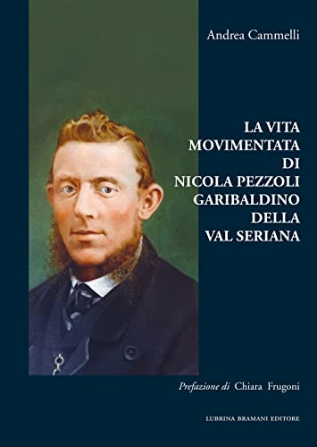 Beispielbild fr La Vita Movimentata di Nicola Pezzoli Garibaldino della Val Seriana zum Verkauf von Brook Bookstore