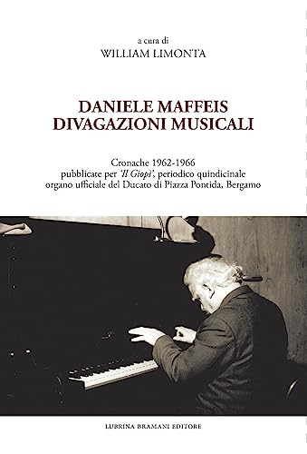 Stock image for Daniele Maffeis. Divagazioni musicali. Cronache 1962-1966 pubblicate per ?Il Giop?, periodico quindicinale organo ufficiale del Ducato di Piazza Pontida, Bergamo for sale by Brook Bookstore