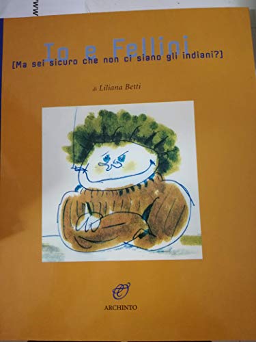 9788877682406: Io e Fellini: Ma sei sicuro che non ci siano gli indiani? (Italian Edition)