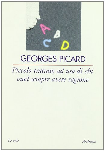 Stock image for Piccolo trattato ad uso di chi vuol sempre avere ragione (Le vele) for sale by medimops