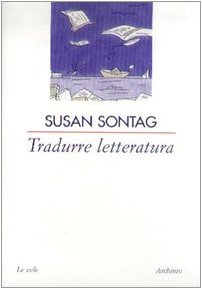 Tradurre letteratura (9788877684004) by Susan Sontag