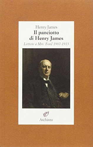 9788877685414: Il panciotto di Henry James. Lettere a Mrs. Ford 1907-1915