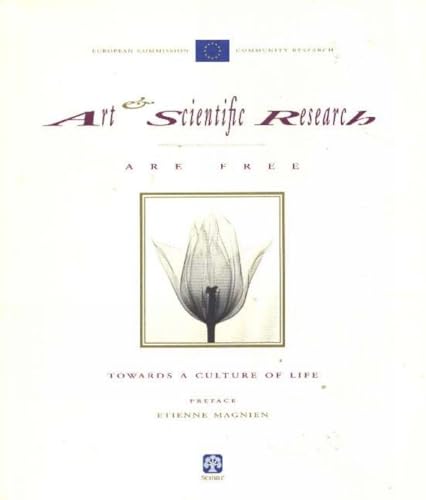 Art & Scientific Research Are Free: Towards a Culture of Life (9788877781024) by Commission, European