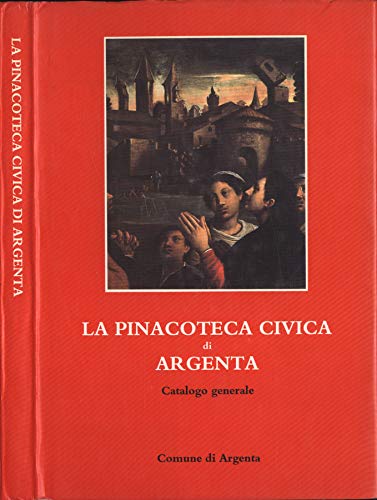 Imagen de archivo de La Pinacoteca Civica di Argenta; Catalogo Generale a la venta por Hackenberg Booksellers ABAA