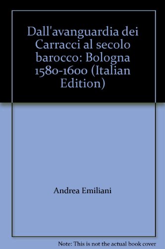 Beispielbild fr Dall'avanguardia dei Carracci al secolo barocco (Bologna, 1580-1600). zum Verkauf von FIRENZELIBRI SRL