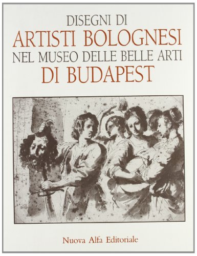Stock image for Disegni Di Artisti Bolognesi Nel Museo Delle Belle Arti Di Budapest for sale by Winghale Books