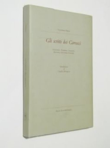 Beispielbild fr Gli Scritti dei Carracci: Ludovico, Annibale, Agostino Antonio, Giovanni Antonio zum Verkauf von Mullen Books, ABAA