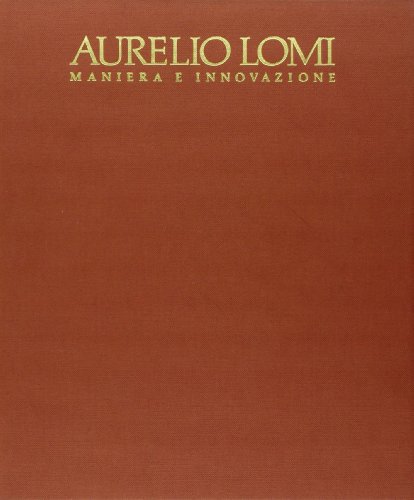 Aurelio Lomi: Maniera e innovazione (Italian Edition) (9788877810113) by Ciardi, Roberto Paolo