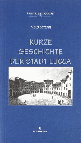 Stock image for Kurze Geschichte der Stadt von Lucca (Piccola biblioteca Pacini) for sale by medimops