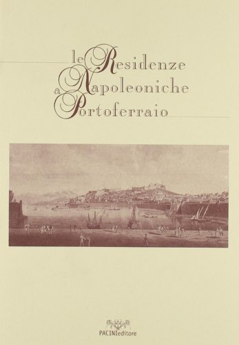 9788877813817: Le residenze napoleoniche a Portoferraio (Arte)