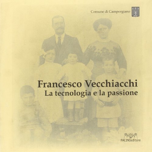 9788877815149: Francesco Vecchiacchi. La tecnologia e la passione (Storia)