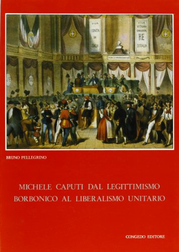 9788877862495: Michele Caputi dal legittimismo borbonico al liberalismo unitario