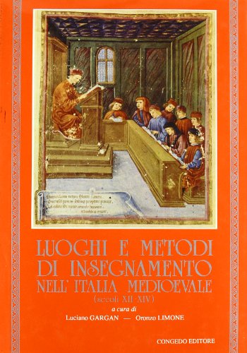 Luoghi e Metodi di Insegnamento, nell' Italia Medioevale (secoli XII-XIV). Atti del Convegno Inte...