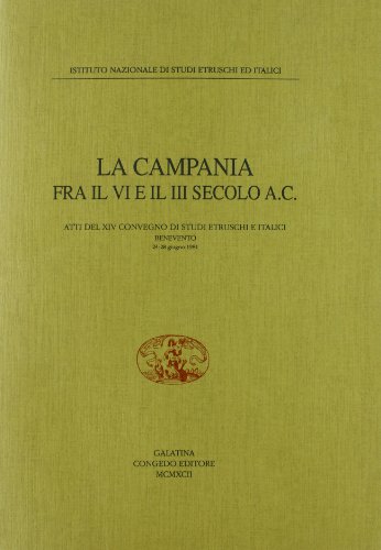 9788877864970: La Campania fra il VI e il III secolo a. C. Atti del 14 Convegno di studi etruschi e italici