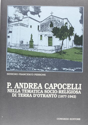 Stock image for P. Andrea Capocelli nella tematica socio-religiosa di terra d'Otranto (1877-1942) (Biblioteca di cultura pugliese) (Italian Edition) for sale by libreriauniversitaria.it